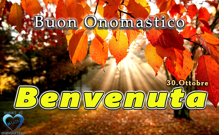 Buon Onomastico Benvenuta!
