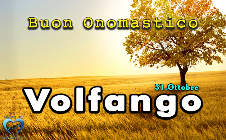 Buon Onomastico Volfango! - Buon Onomastico Volfango!