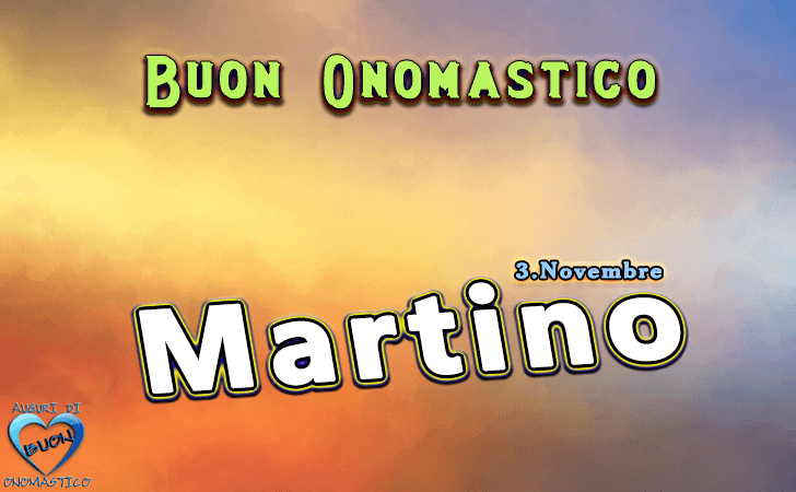 Buon Onomastico Martino! - Buon Onomastico Martino!