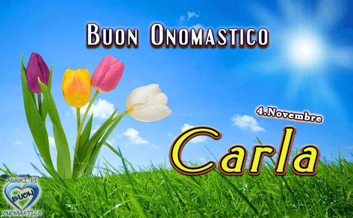 Buon Onomastico Carla! - Buon Onomastico Carla!