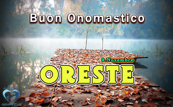 Buon Onomastico Oreste!
