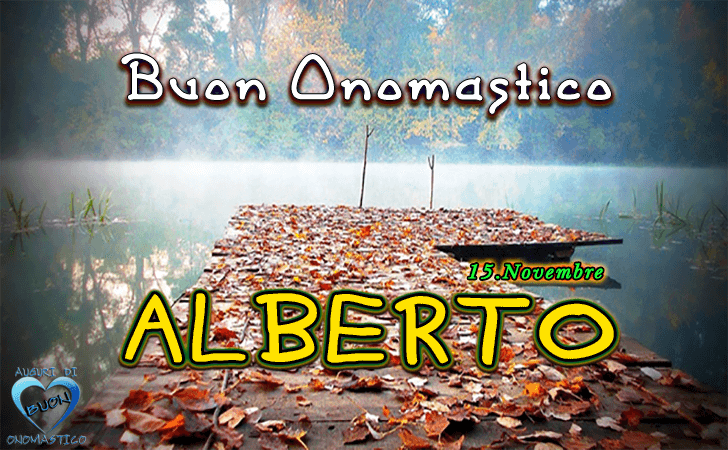 Buon Onomastico Alberto - Onomastico del nome Alberto 15 novembre