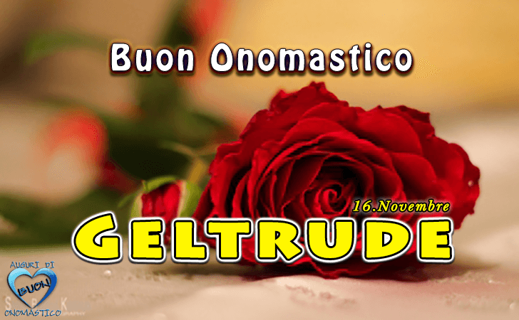 Buon Onomastico Geltrude!