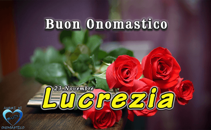 Buon Onomastico Lucrezia - Onomastico del nome Lucrezia (23 Novembre)