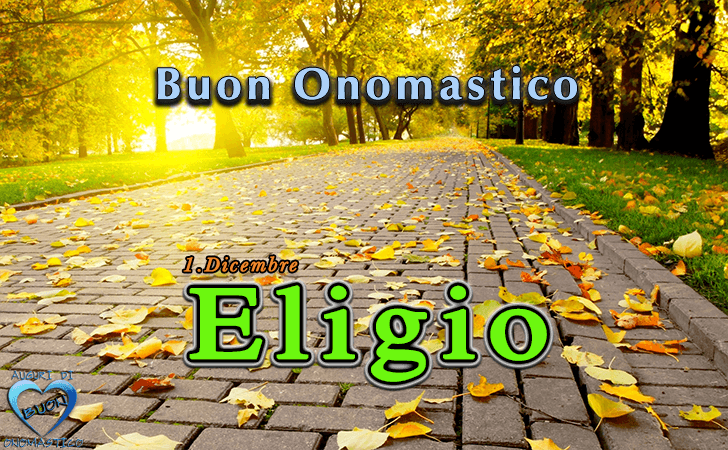 Buon Onomastico Eligio!