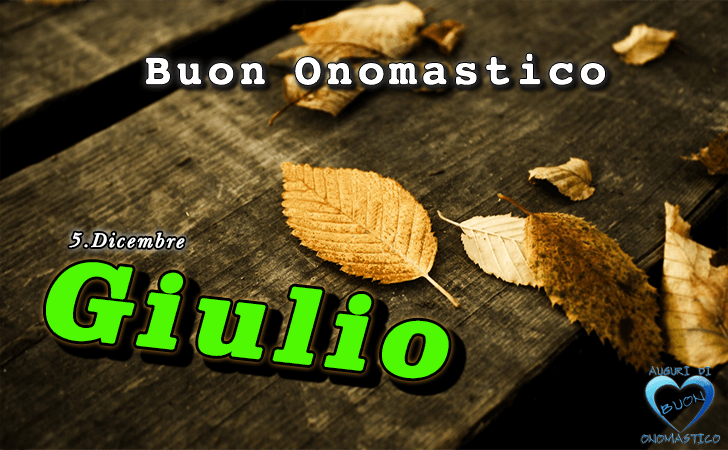 Buon Onomastico Giulio! - Buon Onomastico Giulio!
