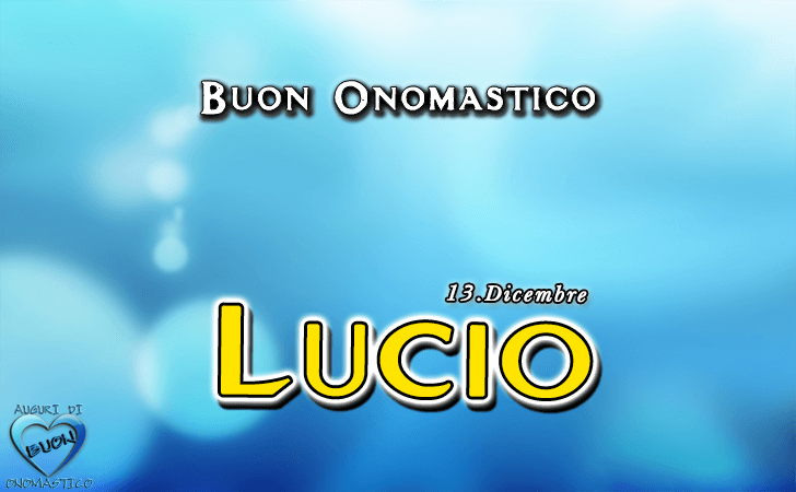 Buon Onomastico Lucio! - Buon Onomastico Lucio!