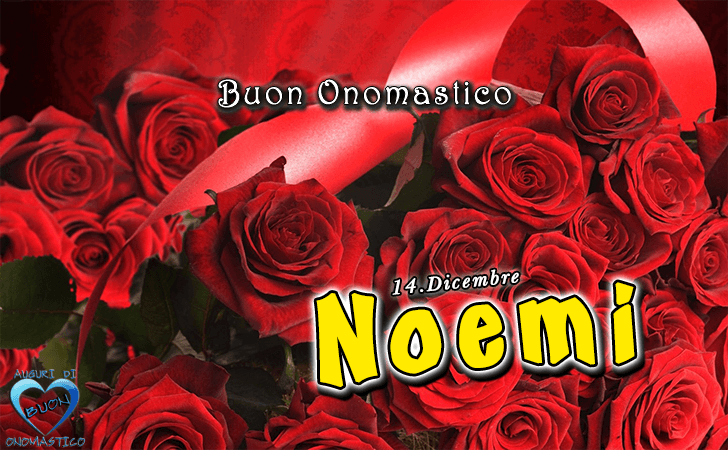 Buon Onomastico Noemi - Onomastico del nome Noemi, 14 Dicembre
