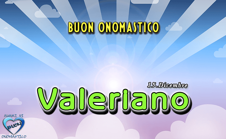 Buon Onomastico Valeriano!