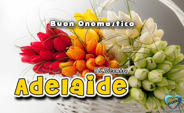 Buon Onomastico Adelaide!