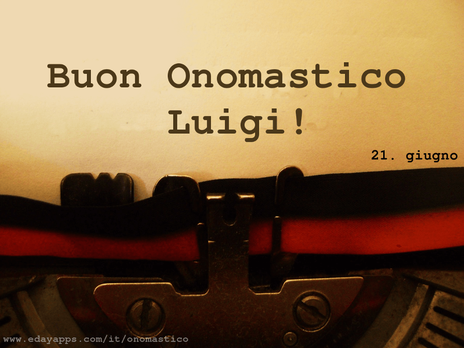 Buon Onomastico Luigi! - Buon Onomastico Luigi!