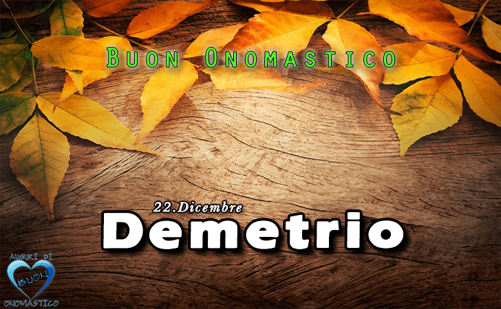 Buon Onomastico Demetrio! - Buon Onomastico Demetrio!