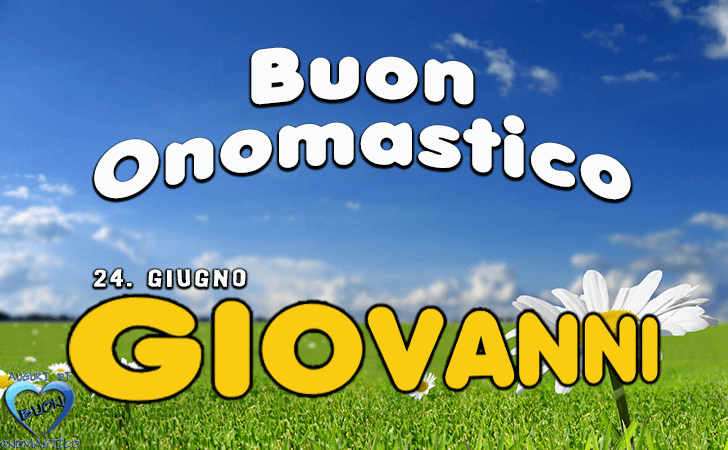 Buon Onomastico Giovanni - Onomastico del nome Giovanni 24 giugno