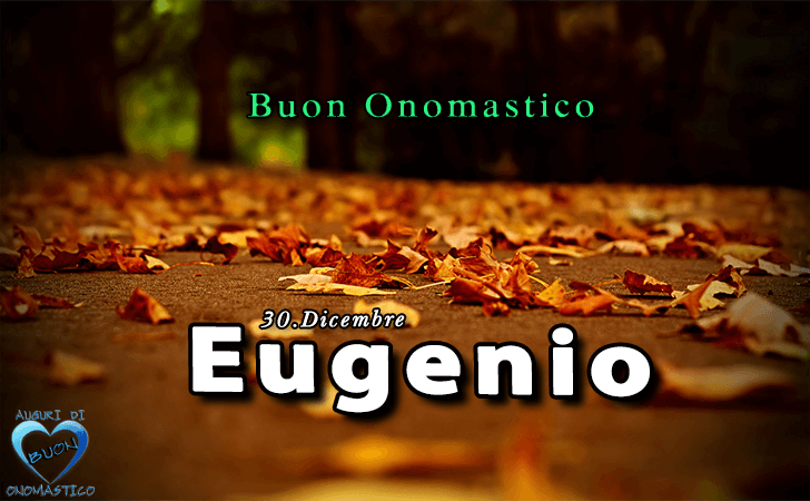 Buon Onomastico Eugenio! - Buon Onomastico Eugenio!