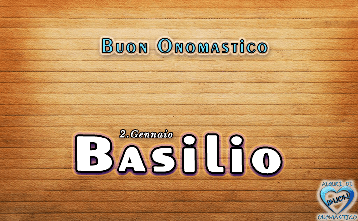 Buon Onomastico Basilio! - Buon Onomastico Basilio!