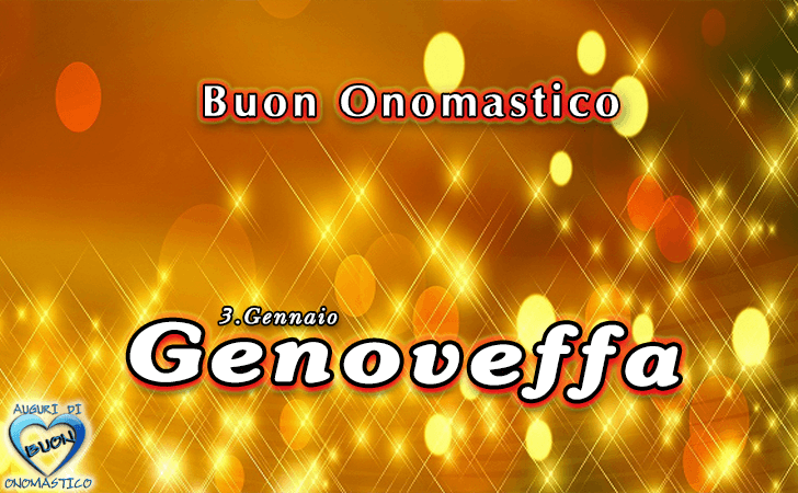 Buon Onomastico Genoveffa! - Buon Onomastico Genoveffa!