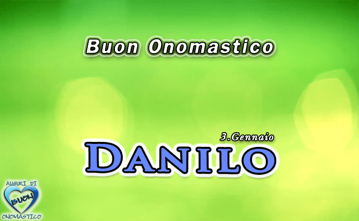 Buon Onomastico Danilo! - Buon Onomastico Danilo!