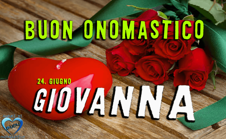 Buon Onomastico Giovanna - Onomastico del nome Giovanna 24 giugno