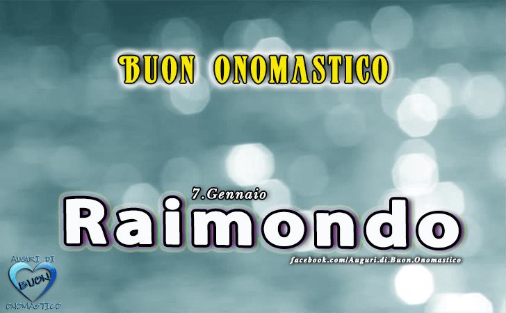 Buon Onomastico Raimondo! - Buon Onomastico Raimondo!