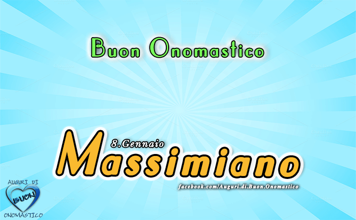 Buon Onomastico Massimiano! - Buon Onomastico Massimiano!