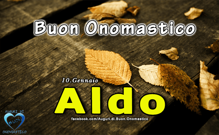 Buon Onomastico Aldo - Onomastico del nome Aldo (10 Gennaio)