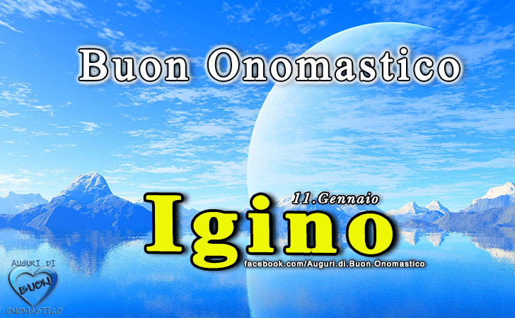 Buon Onomastico Igino! - Buon Onomastico Igino!