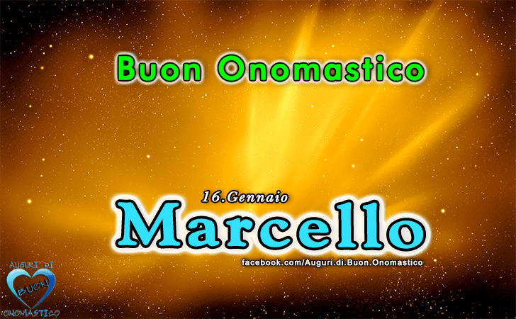 Buon Onomastico Marcello! - Buon Onomastico Marcello!