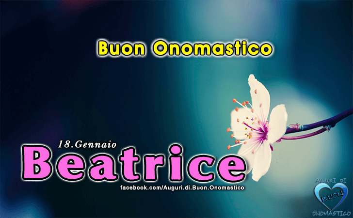 Buon Onomastico Beatrice - Onomastico del nome Beatrice (18 Gennaio)