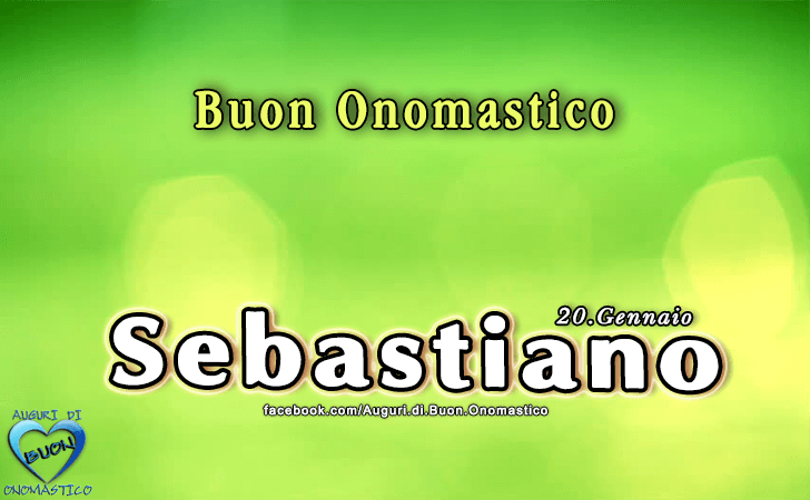 Buon Onomastico Sebastiano - Onomastico del nome Sebastiano (20 Gennaio)