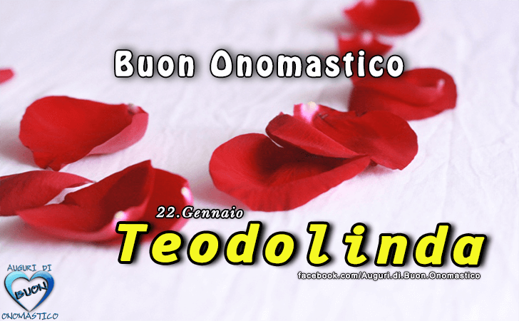 Buon Onomastico Teodolinda!