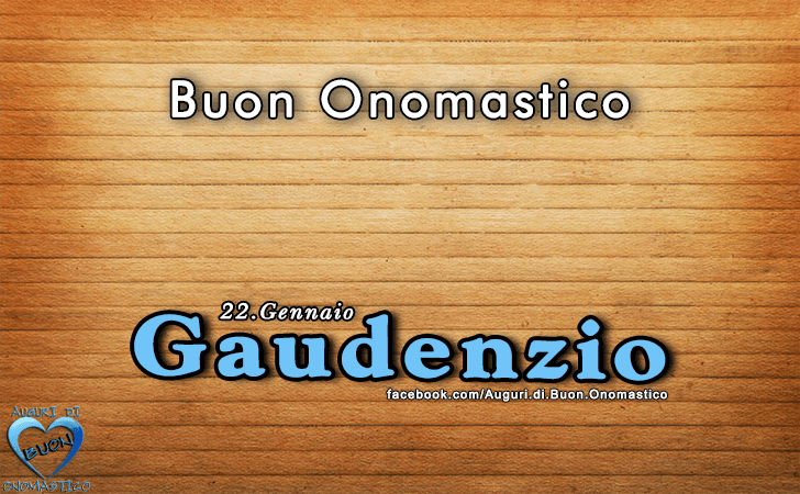 Buon Onomastico Gaudenzio! - Buon Onomastico Gaudenzio!