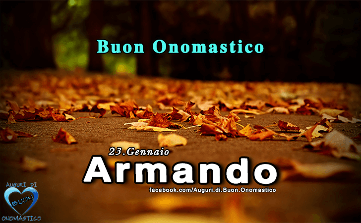 Buon Onomastico Armando! - Buon Onomastico Armando!