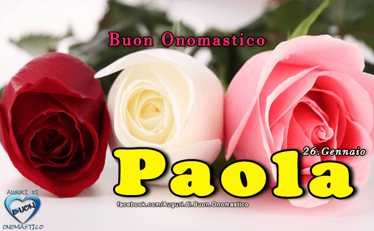 Buon Onomastico Paola - Onomastico del nome Paola (26 Gennaio)