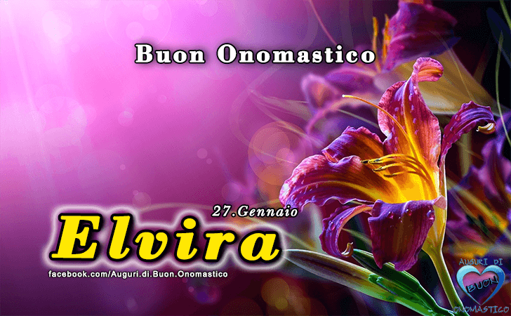 Buon Onomastico Elvira - Onomastico del nome Elvira 27 Gennaio
