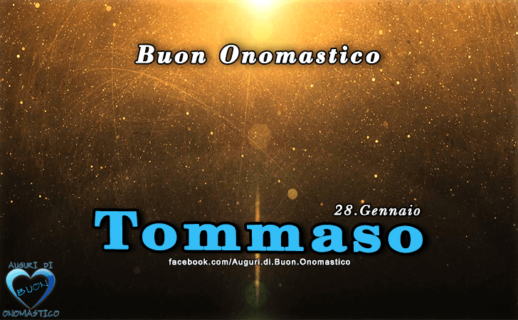 Buon Onomastico Tommaso! - Buon Onomastico Tommaso!