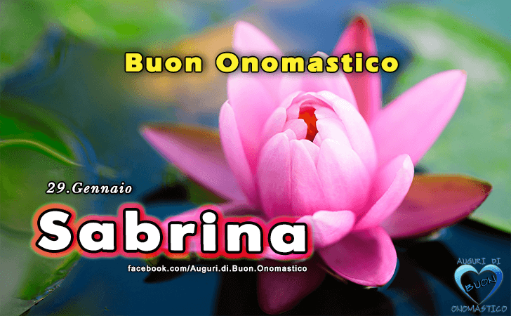 Sabrina - Onomastico del nome Sabrina -  Buon Onomastico Sabrina (29 Gennaio) - Auguri, frasi e immagini di Buon Onomastico Sabrina
