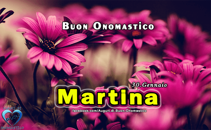 Martina - Onomastico del nome Martina - Buon Onomastico Martina 30 Gennaio - Auguri, frasi e immagini