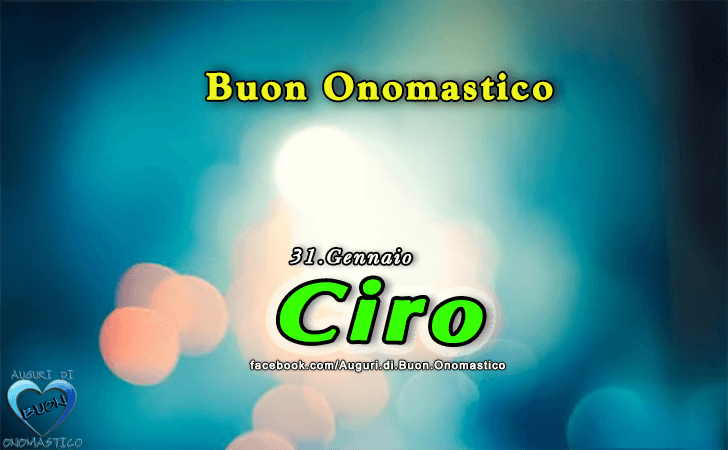 Buon Onomastico Ciro! - Buon Onomastico Ciro!