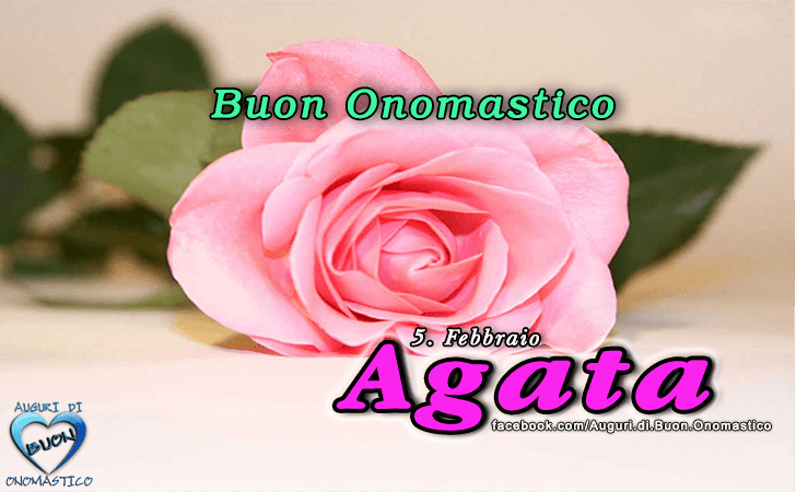 Buon Onomastico Agata - Onomastico del nome Agata (5 Febbraio)