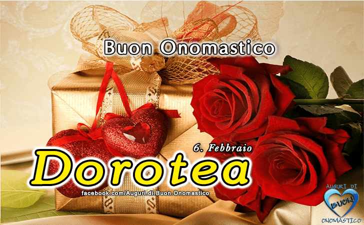 Buon Onomastico Dorotea! - Buon Onomastico Dorotea!