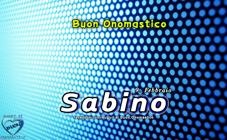 Buon Onomastico Sabino! - Buon Onomastico Sabino!