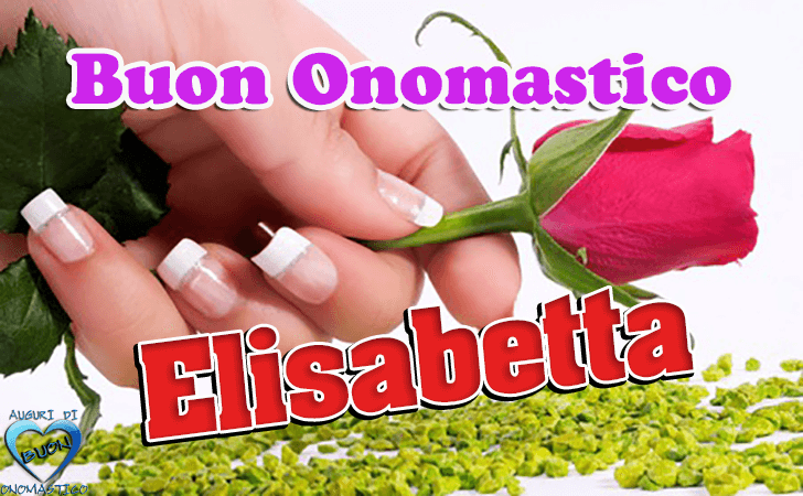 Buon Onomastico Elisabetta... - Buon Onomastico Elisabetta!