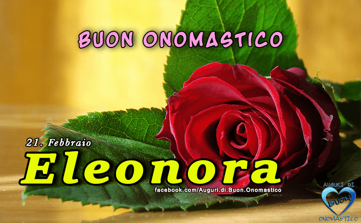 Eleonora Onomastico (21 Febbraio) - Onomastico del nome Eleonora - Buon Onomastico Eleonora: Onomastico del nome Eleonora (21 Febbraio)
