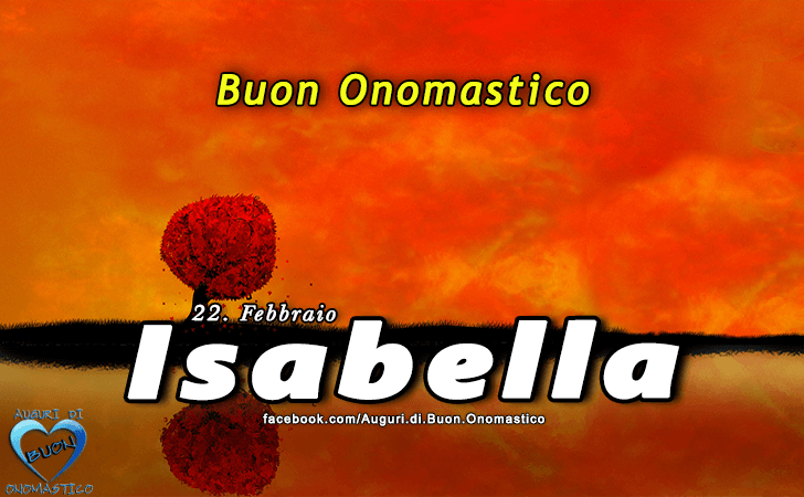 Buon Onomastico Isabella! - Buon Onomastico Isabella!