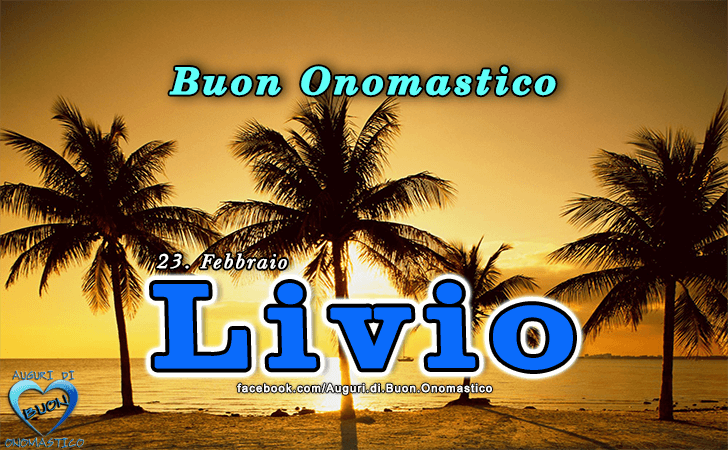 Buon Onomastico Livio! - Buon Onomastico Livio!
