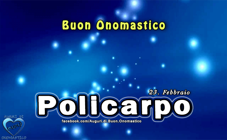 Buon Onomastico Policarpo! - Buon Onomastico Policarpo!