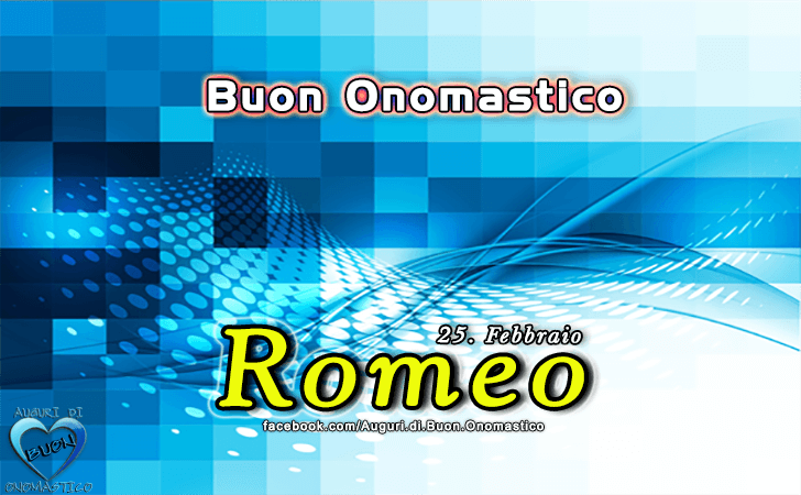 Buon Onomastico Romeo! - Buon Onomastico Romeo!