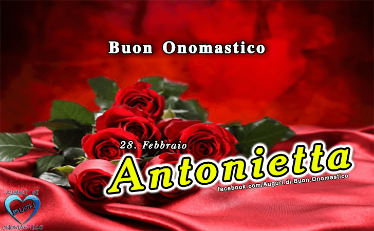 Buon Onomastico Antonietta! - Buon Onomastico Antonietta!