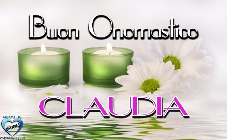 Buon Onomastico Claudia! - Buon Onomastico Claudia!