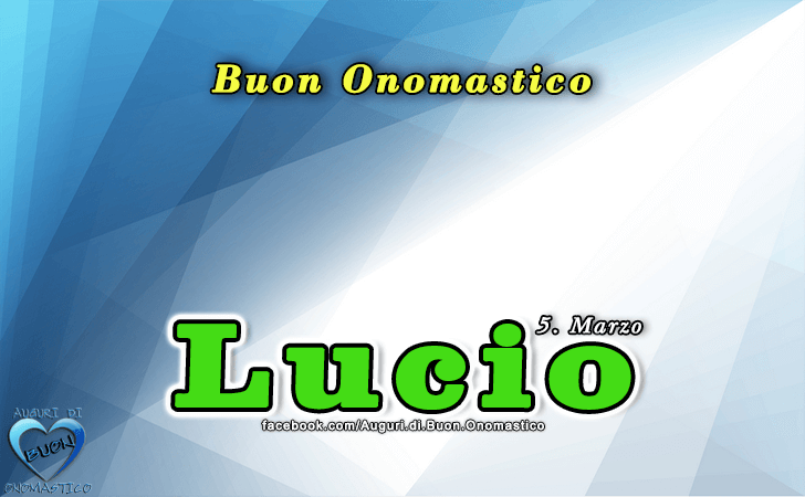 Buon Onomastico Lucio! - Buon Onomastico Lucio!